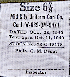 Contractor's label for the field cap shown to the left and right. Labels were attached to the sweat band seam at the right rear of the cap. Contract 9471 was issued to the Mid‐City Uniform Cap Co. of Chicago on 28 October 1940. Though there was no specification number assigned to this cap, both the cotton and wool field caps would be unified under specification QMC 8‐114A in early 1941.