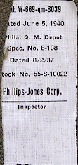 Contractor's label for the worsted shirt shown to the right. Labels were located on the inside of the right rear shirt tail. Phillips‐Jones Corp. of Barnesboro Pennsylvania was a primary shirt contractor for the Army throughout World War 2. Contract 8039 was issued on 5 June 1940. Enlisted men's worsted shirts were procured into the fall of 1940 before being discontinued. Note the difference in stock numbers when compared to the flannel shirt label to the far right.